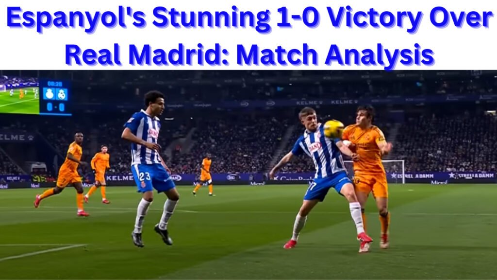 Espanyol's Stunning 1-0 Victory Over Real Madrid