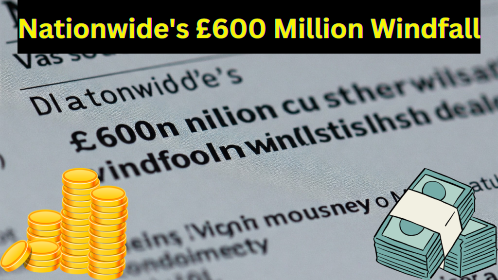 Nationwide's £600 Million Windfall