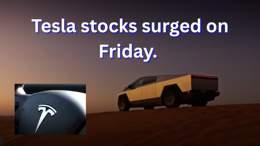 Tesla stocks surged on Friday.